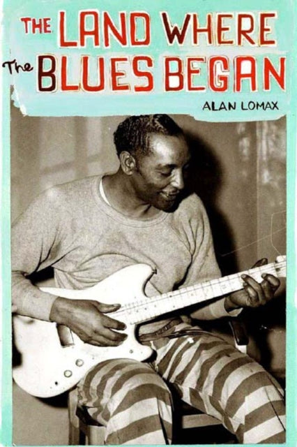 Lomax Alan - The Land Where Blues Began - Paperback