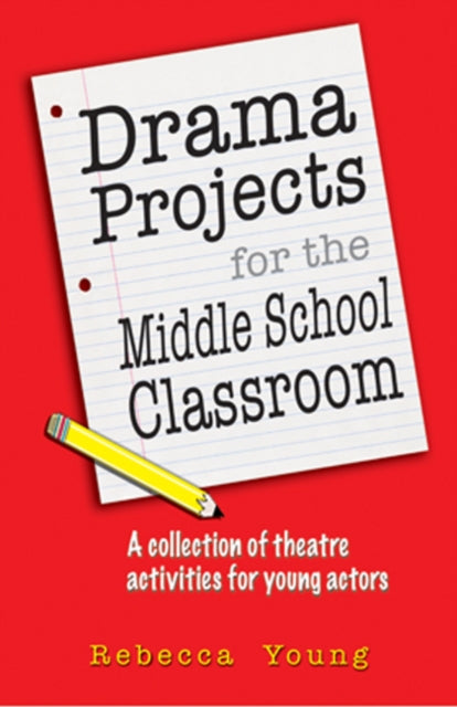 Young Rebecca - Drama Projects For The Middle School Classroom A Collection Of Theatre Activities For Young Actors - Paperback