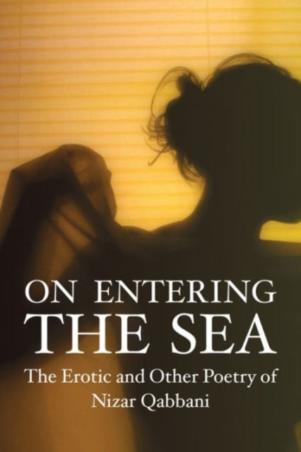 Qabbani Nizar - On Entering The Sea The Erotic And Other Poetry Of Nizar Qabbani - Paperback