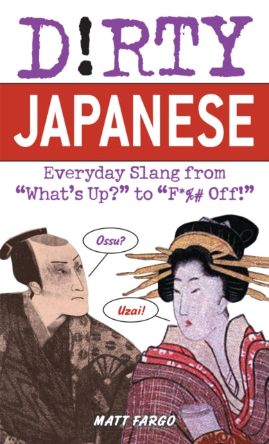 Fargo Matt - Dirty Japanese Everyday Slang From What's Up? To F*%# Off - Paperback