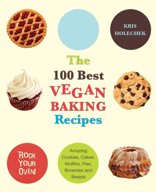 Holechek Peters Kris - The 100 Best Vegan Baking Recipes Amazing Cookies Cakes Muffins Pies Brownies And Breads - Paperback