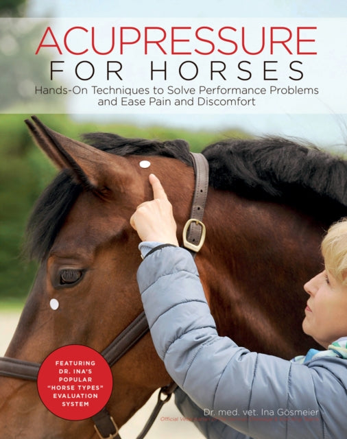 Gosmeier Ina - Acupressure For Horses Hands - On Techniques To Solve Performance Problems And Ease Pain And Discomfort