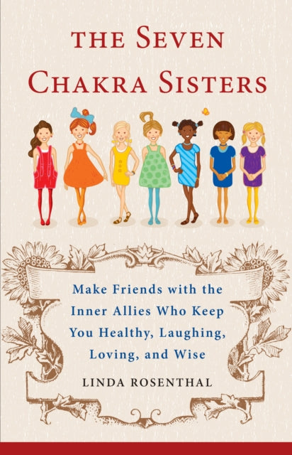 Rosenthal Linda (Linda Rosenthal) - 7 Chakra Sisters Make Friends With The Inner Allies Who Keep You Healthy Laughing Loving And Wise - Paperback