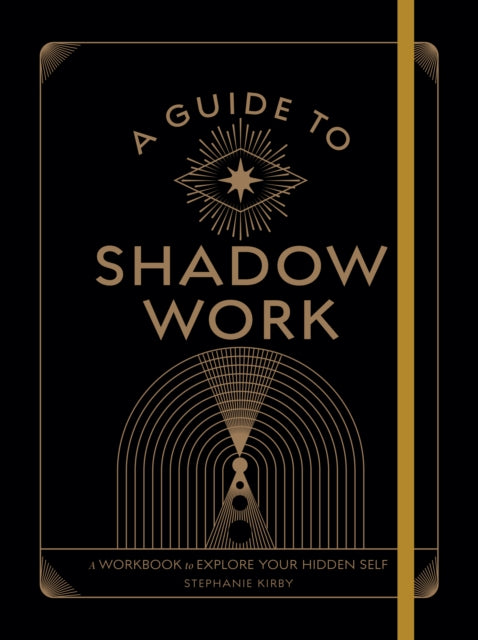 A Guide To Shadow Work A Workbook To Explore Your Hidden Self