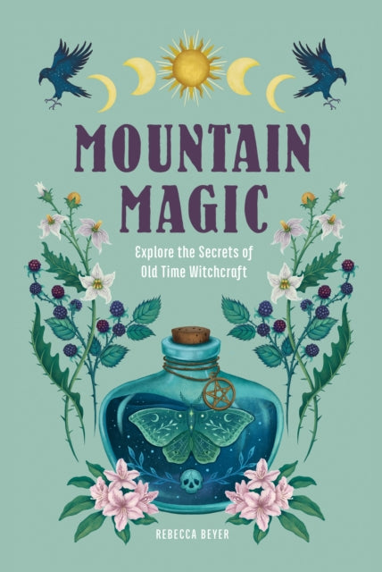 Mountain Magic Explore The Secrets Of Old Time Witchcraft