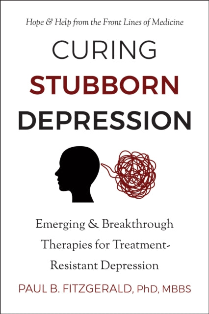 Fitzgerald Paul - Curing Stubborn Depression Emerging & Breakthrough Therapies For Treatment - Resistant Depression - Paperback