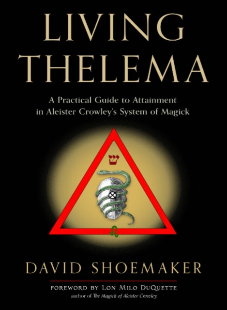 Shoemaker David (David Shoemaker) - Living Thelema A Practical Guide To Attainment In Aleister Crowley's System Of Magick - Paperback