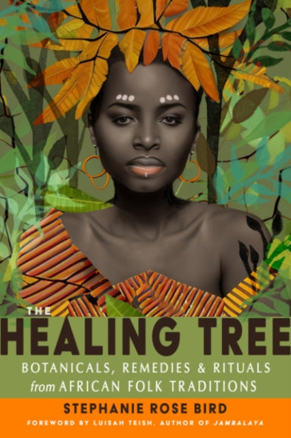 Bird Stephanie Rose (Stephanie Rose Bird) - The Healing Tree Botanicals Remedies And Rituals From African Folk Traditions - Paperback