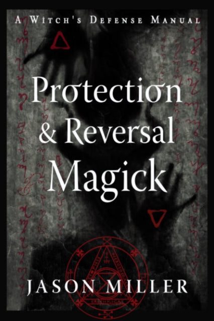 Miller Jason - Protection And Reversal Magick (Revised And Updated Edition) A Witch's Defense Manual - Paperback