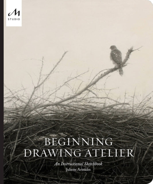 Aristides Juliette - Beginning Drawing Atelier An Instructional Sketchbook - Hardcover