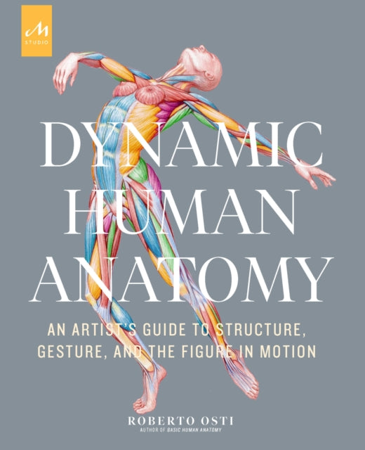 Osti Roberto - Dynamic Human Anatomy An Artist's Guide To Structure Gesture And The Figure In Motion - Hardcover