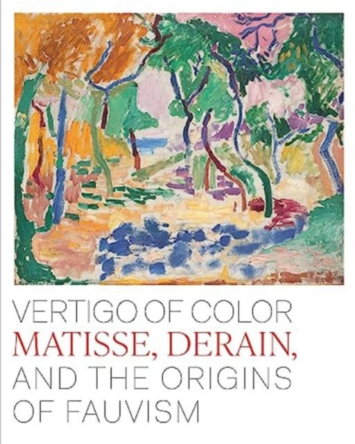 Dumas Ann - Vertigo Of Color Matisse Derain And The Origins Of Fauvism - Hardcover