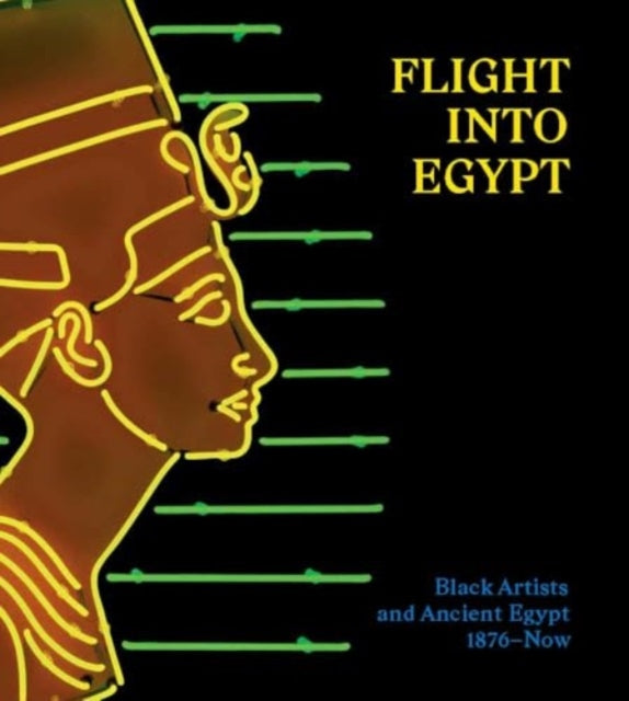 Tommasino Akili - Flight Into Egypt Black Artists And Ancient Egypt 1876 - Now - Hardcover