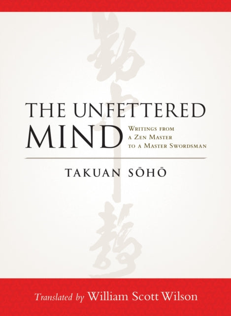 Soho Takuan - The Unfettered Mind Writings From A Zen Master To A Master Swordsman - Paperback