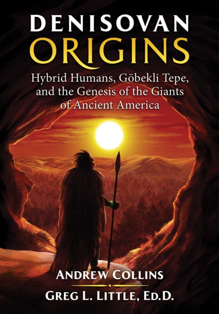 Little Gregory L. - Denisovan Origins Hybrid Humans Gobekli Tepe And The Genesis Of The Giants Of Ancient America - Paperback