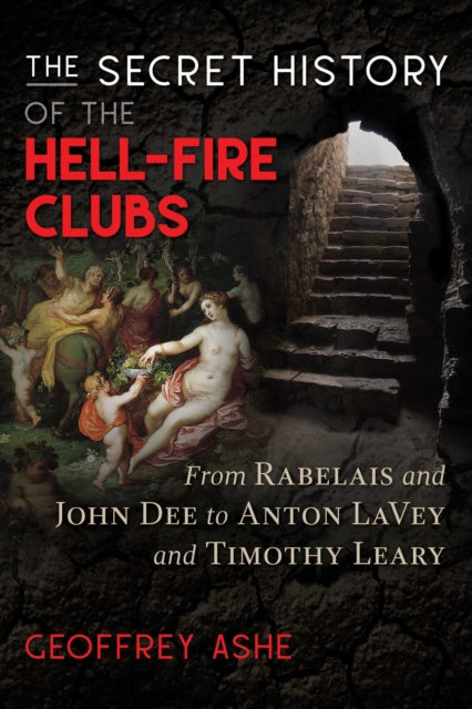 Ashe Geoffrey - The Secret History Of The Hell - Fire Clubs From Rabelais And John Dee To Anton Lavey And Timothy Leary - Paperback