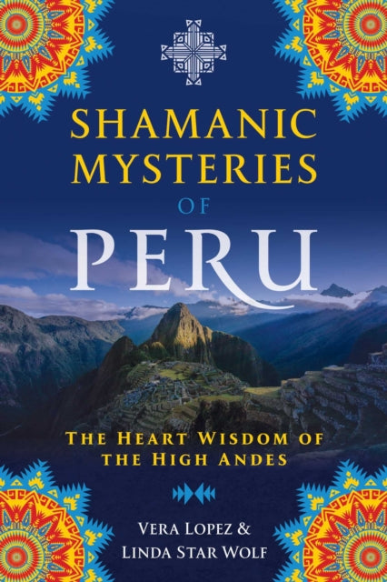 Star Wolf Linda Ph. D. - Shamanic Mysteries Of Peru The Heart Wisdom Of The High Andes - Paperback
