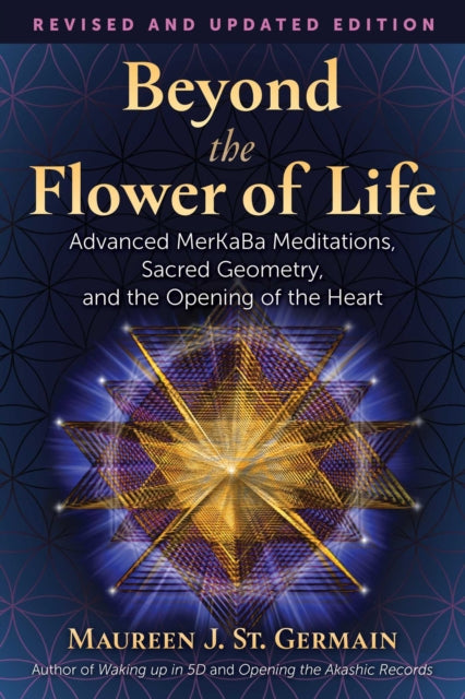 St. Germain Maureen J. - Beyond The Flower Of Life Advanced Merkaba Teachings Sacred Geometry And The Opening Of The Heart - Paperback