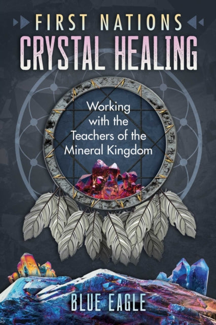 Blue Eagle Luke - First Nations Crystal Healing Working With The Teachers Of The Mineral Kingdom - Paperback
