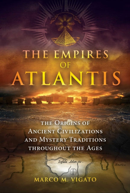 Vigato Marco M. - The Empires Of Atlantis The Origins Of Ancient Civilizations And Mystery Traditions Throughout The Ages - Paperback