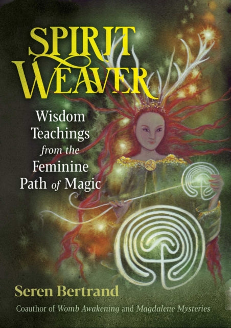 Bertrand Seren - Spirit Weaver Wisdom Teachings From The Feminine Path Of Magic - Paperback