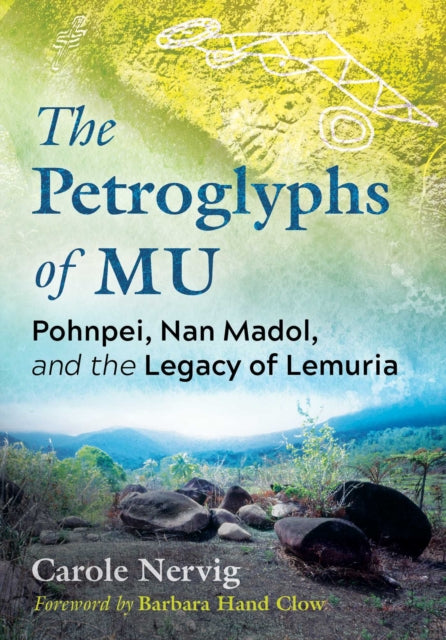 Nervig Carole - The Petroglyphs Of Mu Pohnpei Nan Madol And The Legacy Of Lemuria - Paperback