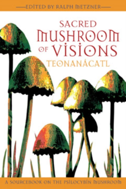 Metzner Ralph - Sacred Mushroom Of Visions A Sourcebook On The Psilocybin Mushroom - Paperback