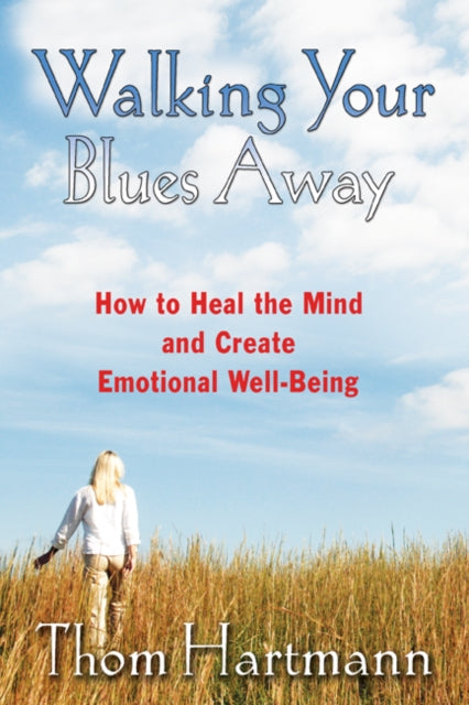 Hartmann Thom - Walking Your Blues Away Practical Bilateral Therapies For Healing The Mind And Optimizing Emotional Well - Being - Paperback