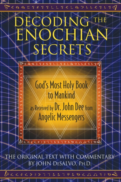 Inner Traditions Bear And Company - Decoding The Enochian Secrets God's Most Holy Book To Mankind As Received By Dr. John Dee From Angelic Messengers - Hardcover
