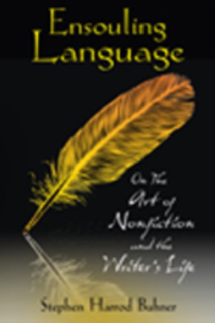 Buhner Stephen Harrod - Ensouling Language On The Art Of Nonfiction And The Writer's Life - Paperback
