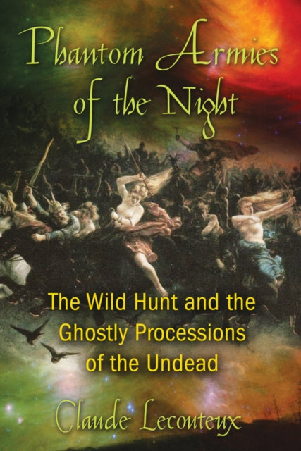 Lecouteux Claude (Claude Lecouteux) - Phantom Armies Of The Night The Wild Hunt And The Ghostly Processions Of The Undead - Paperback