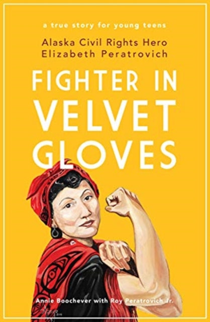 Peratrovich Jr Roy - Fighter In Velvet Gloves Alaska Civil Rights Hero Elizabeth Peratrovich - Paperback