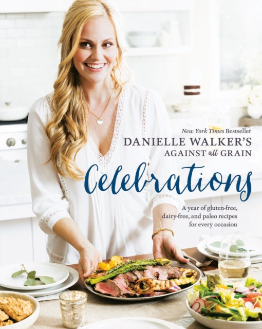 Walker Danielle - Danielle Walker's Against All Grain Celebrations A Year Of Gluten - Free Dairy - Free And Paleo Recipes For Every Occasion A Cookbook - Hardcover