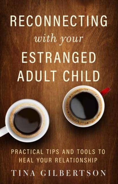 Gilbertson Tina - Reconnecting With Your Estranged Adult Child Practical Tips And Tools To Heal Your Relationship - Paperback