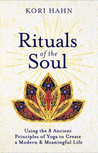 Hahn Kori - Rituals Of The Soul Using The 8 Ancient Principles Of Yoga To Create A Modern & Meaningful Life - Paperback