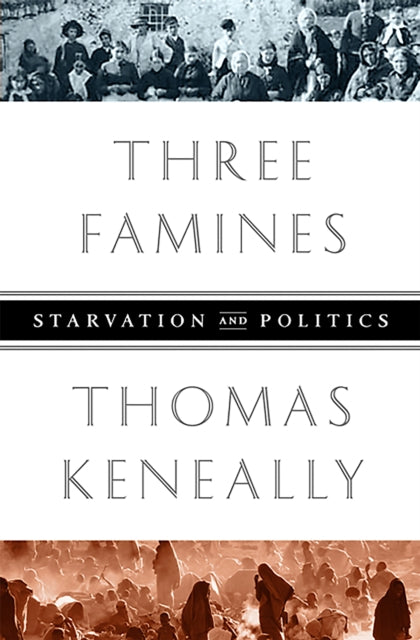Keneally Thomas - Three Famines Starvation And Politics - Paperback