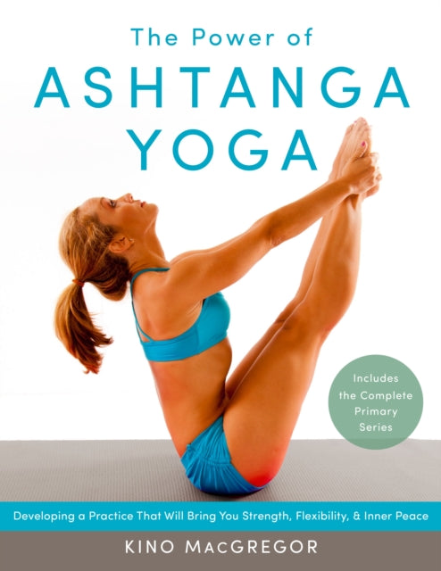 Macgregor Kino - The Power Of Ashtanga Yoga Developing A Practice That Will Bring You Strength Flexibility And Inner Peace - - Includes The Complete Primary Series - Paperback
