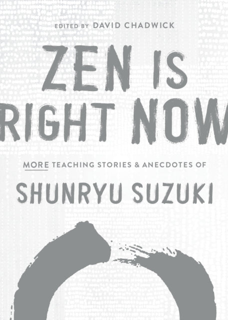 Suzuki Shunryu - Zen Is Right Now More Teaching Stories And Anecdotes Of Shunryu Suzuki Author Of Zen Mind Beginners Mind - Hardcover