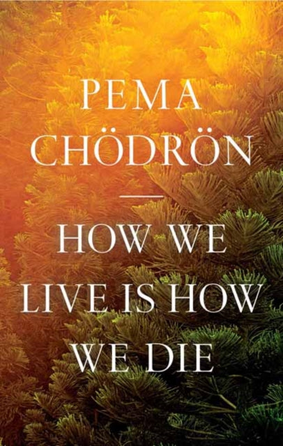 Chodron Pema - How We Live Is How We Die - Hardcover