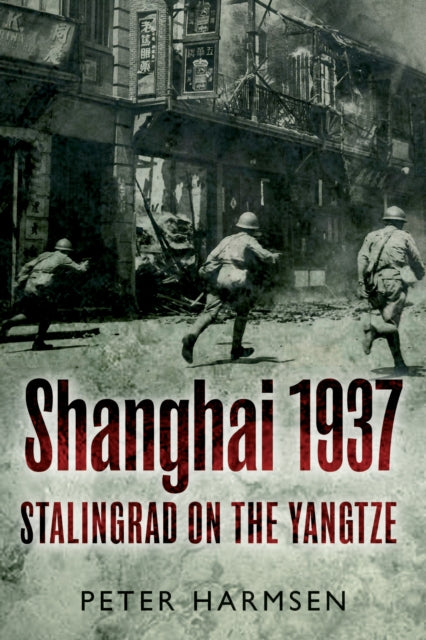 Shanghai 1937 Stalingrad On The Yangtze