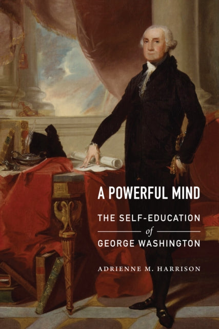 Harrison Adrienne - Powerful Mind The Self - Education Of George Washington - Hardcover