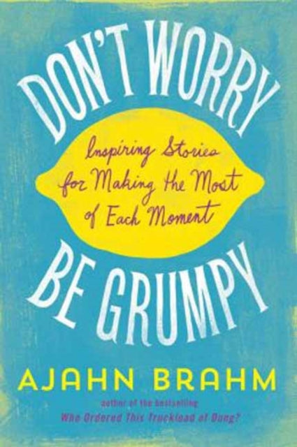 Brahm Ajahn - Don't Worry Be Grumpy Inspiring Stories For Making The Most Of Each Moment - Paperback
