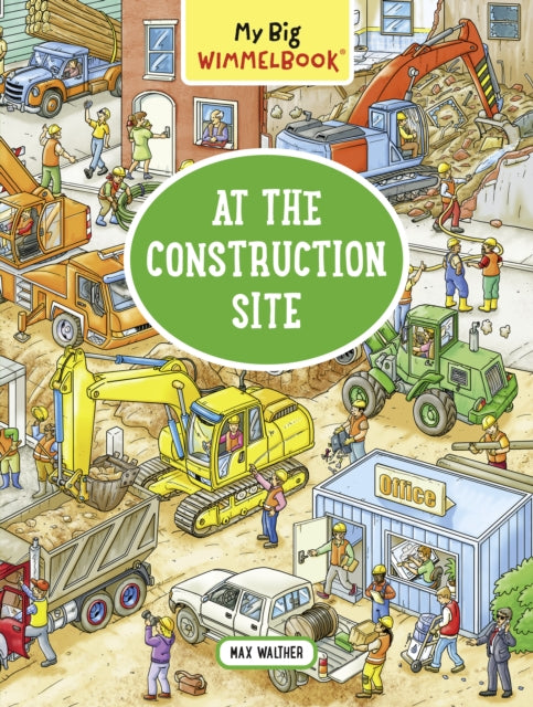 Walther Max - My Big Wimmelbook At The Construction Site