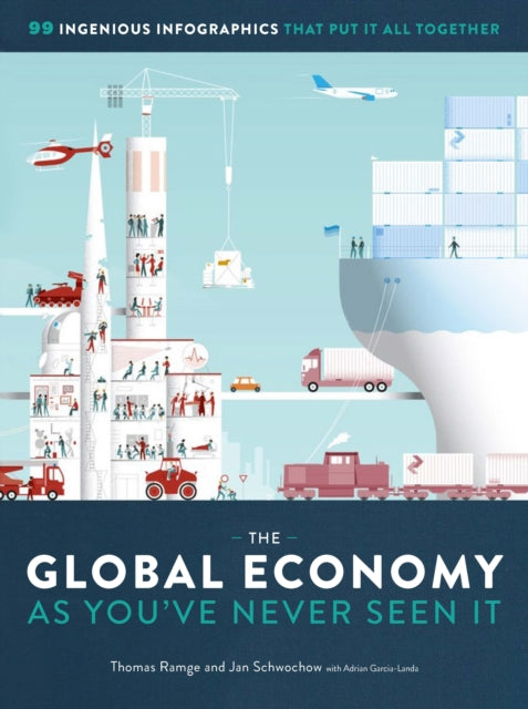 Ramge Thomas - The Global Economy As You've Never Seen It 99 Ingenious Infographics That Put It All Together - Hardcover