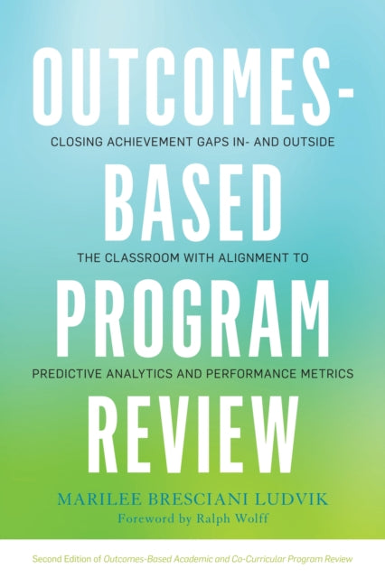 Bresciani Ludvik Marilee J. - Outcomes - Based Program Review Closing Achievement Gaps In - And Outside The Classroom With Alignment To Predictive Analytics And Performance Metrics - Paperback