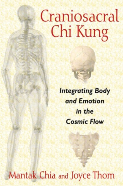 Thom Joyce - Craniosacral Chi Kung Integrating Body And Emotion In The Cosmic Flow - Paperback
