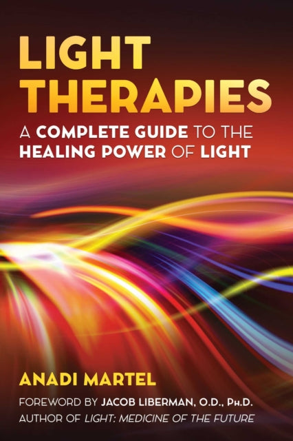 Martel Anadi - Light Therapies A Complete Guide To The Healing Power Of Light - Paperback