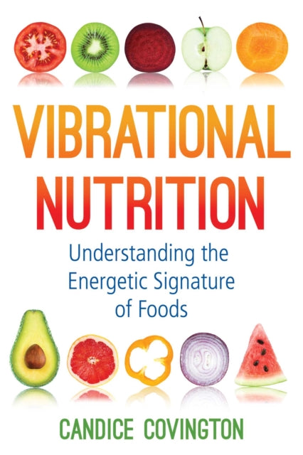 Covington Candice - Vibrational Nutrition Understanding The Energetic Signature Of Foods - Paperback