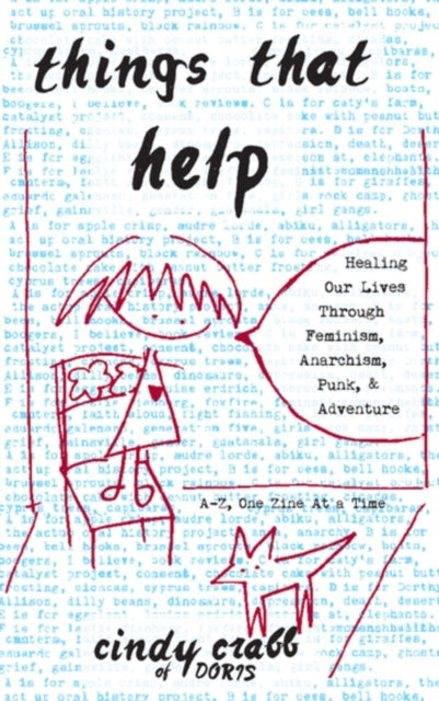 Crabb Cindy - Things That Help: Healing Our Lives Through Feminism Anarchism Punk & Adventure - Paperback