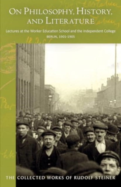 Steiner Rudolf - On Philosophy History And Literature Lectures At The Worker Education School And The Independent College Berlin 1901 1905 - Paperback